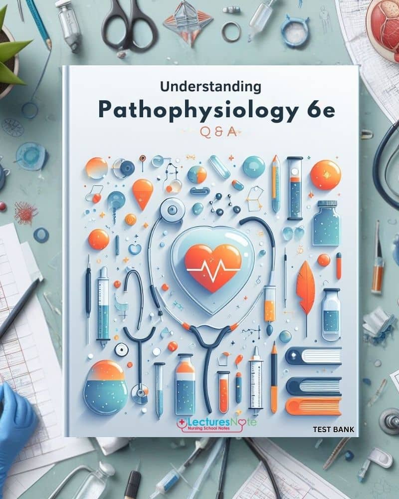 Q & A For Understanding Pathophysiology 6th Edition | Lectures Note