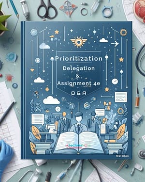Test Bank for Prioritization Delegation and Assignment 4th Edition by LaCharity