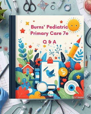 Burns' Pediatric Primary Care 7th Edition Test Bank by Dawn Lee Garzon