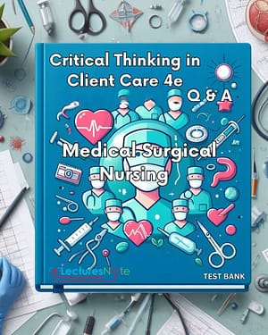 Medical Surgical Nursing Critical Thinking in Client Care 4th Edition test bank by Priscilla LeMone
