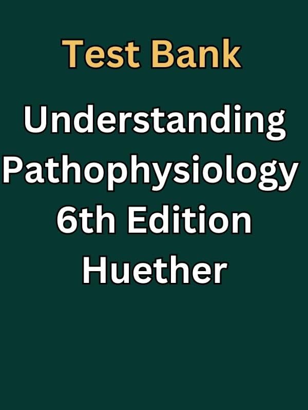 Test Bank For Understanding Pathophysiology 6th Edition By Huether