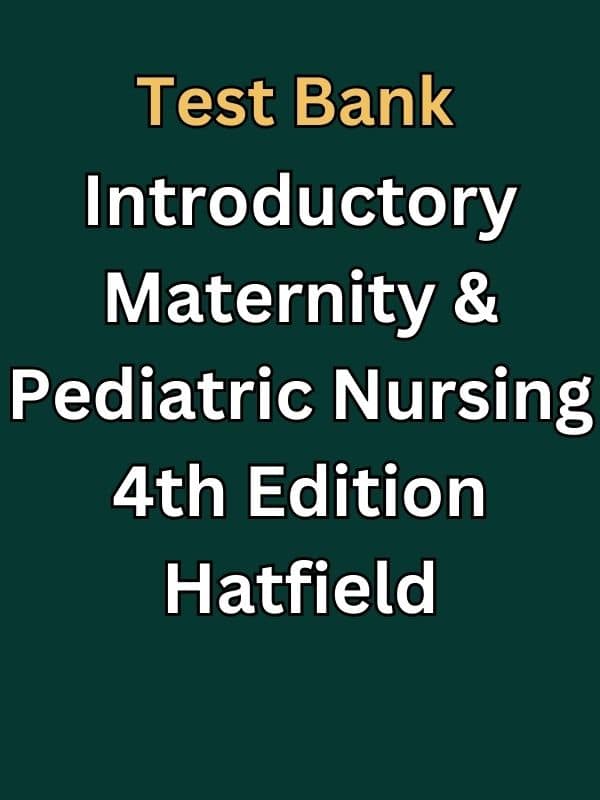 Test Bank for Introductory Maternity & Pediatric Nursing 4e