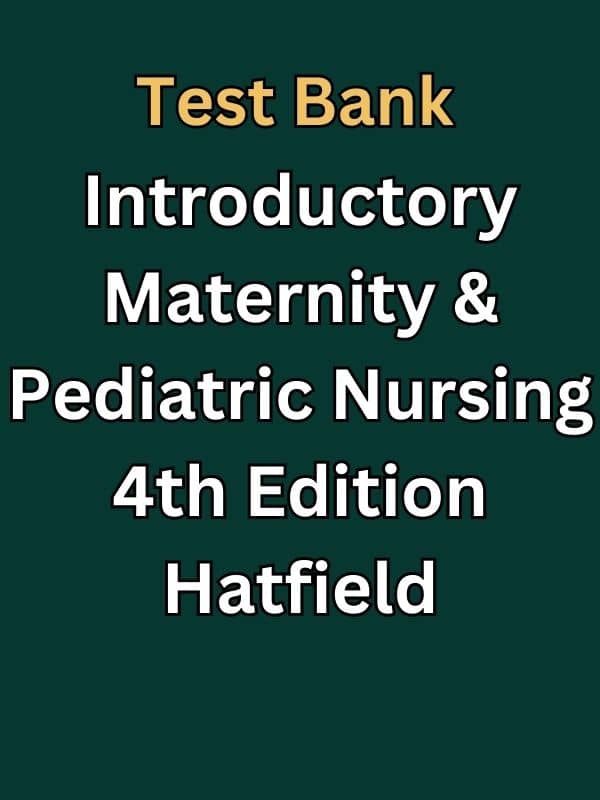 Test Bank for Introductory Maternity & Pediatric Nursing 4e