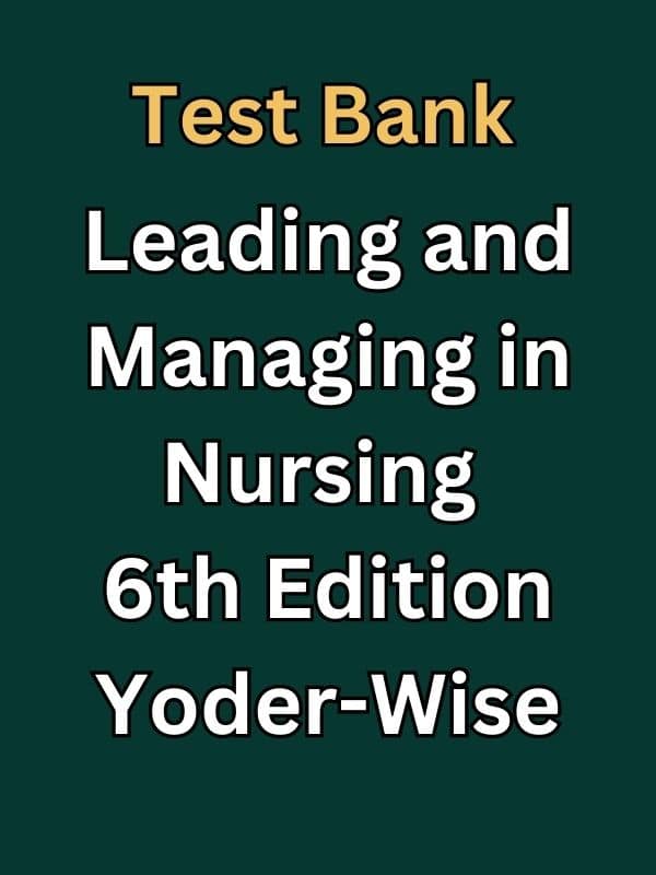 Test Bank Leading and Managing in Nursing 6e by YoderWise