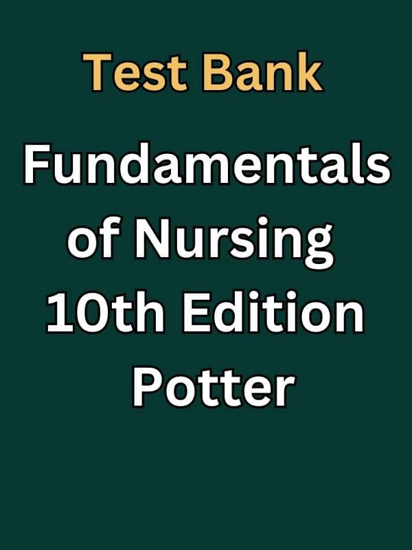 Test Bank For Fundamentals Of Nursing 10th Edition By Potter