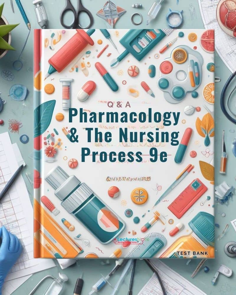 Test Bank For Pharmacology And The Nursing Process 9e Lilley