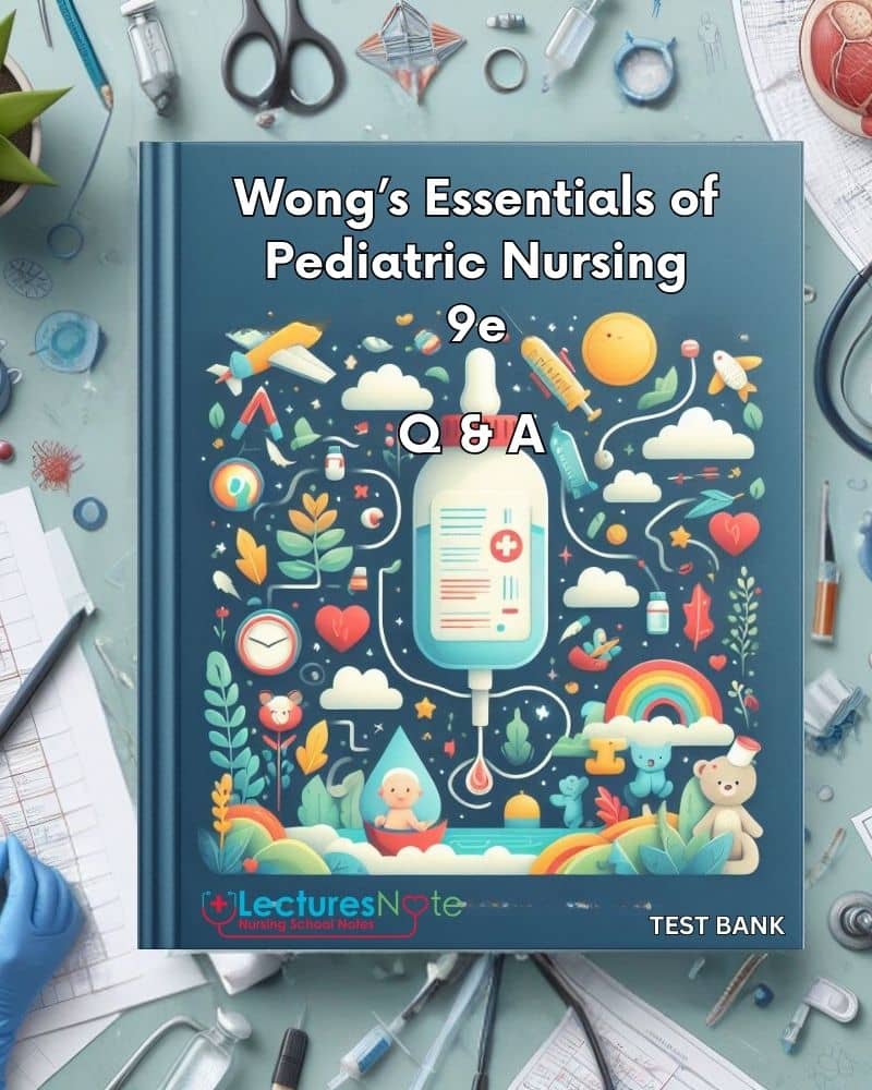 Test Bank For Wong's Essentials Of Pediatric Nursing 9e